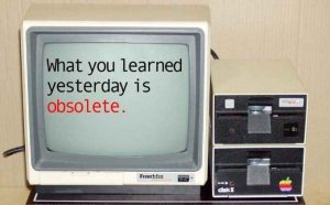 Screen with text "what you learned yesterday is obsolete"